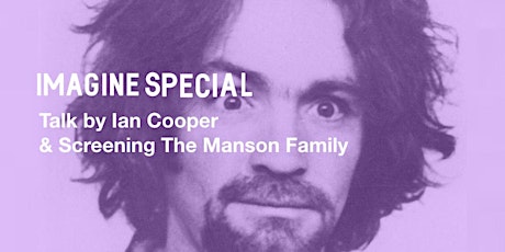 Imagine Special:  Talk by Ian Cooper + Screening The Manson Family (+diner) primary image