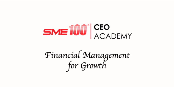 SME100 CEO Academy: Module 3 - Financial Management for Growth