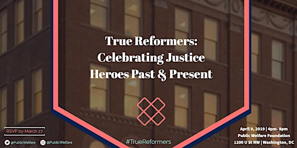 True Reformers: Celebrating Justice Heroes Past & Present