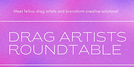 DRAG ARTISTS ROUNDTABLE (4 in series)
