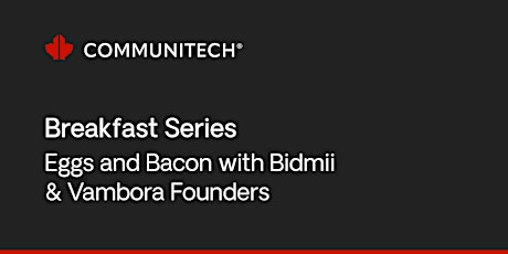 Imagen principal de Communitech Breakfast Series: Eggs & Bacon with Bidmii & Vambora Founders