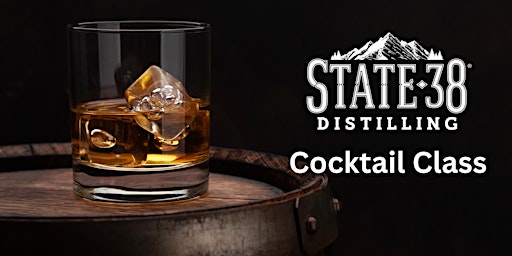 Imagen principal de State 38 Distilling Cocktail Class  July 27, 2024