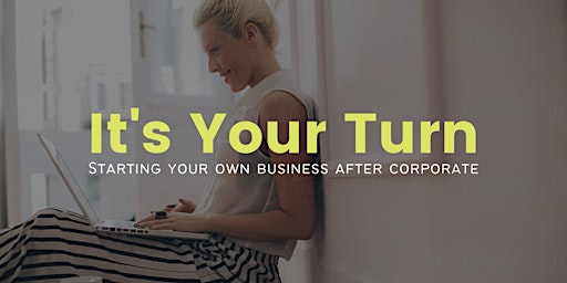 Imagen principal de It's Your Turn: Starting Your Own Business After Corporate - Montgomery