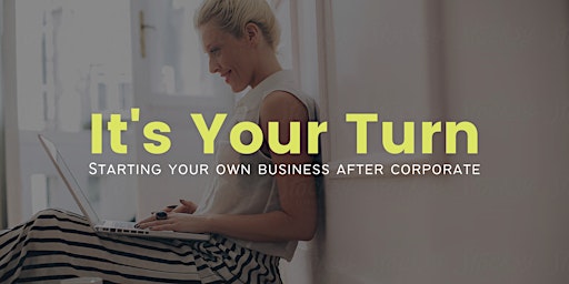 Primaire afbeelding van It's Your Turn: Starting Your Own Business After Corporate - Rockford