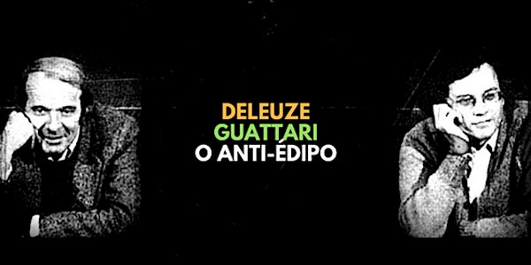08/04 - CURSO: ANTI-ÉDIPO DE DELEUZE & GUATTARI NO LAB MUNDO PENSANTE