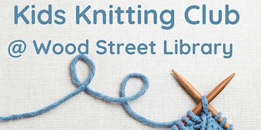 Kids Knitting Club @ Wood Street Library primary image