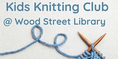 Kids+Knitting+Club+%40+Wood+Street+Library