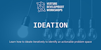 Venture Development Workshop 1 –  Ideation