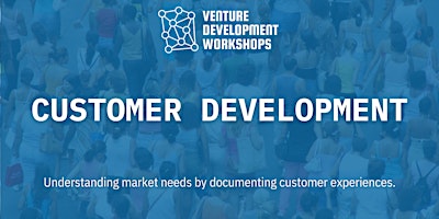 Venture Development Workshop 2 –  Customer Development
