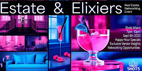 Estate and Elixirs: Elevate Your Real Estate Journey!  @ SHOTS BAR MIAMI primary image