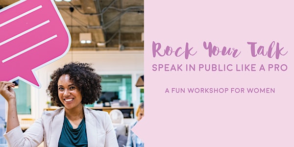 Rock your Talk: Speak in public like a pro - a fun workshop for women