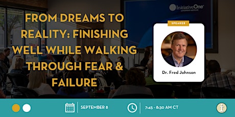 Imagen principal de From Dreams to Reality: Finishing Well While Walking Through Fear & Failure