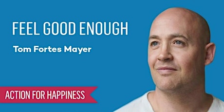 Feel Good Enough - with Tom Fortes Mayer primary image