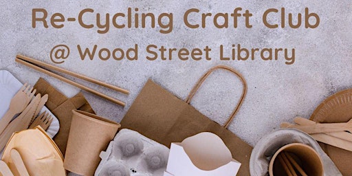 Imagem principal do evento Re-Cycling Craft Club @ Wood Street Library