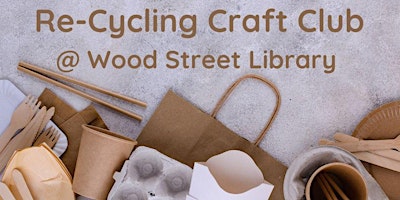Re-Cycling+Craft+Club+%40+Wood+Street+Library