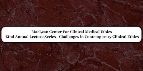 Hauptbild für 42nd MacLean Lecture Series - Challenges in Contemporary Clinical Ethics