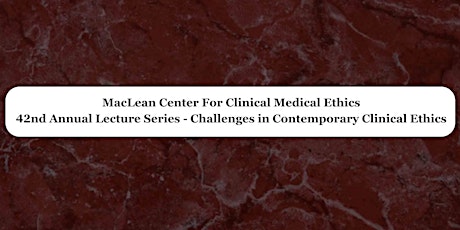 Imagen principal de 42nd MacLean Lecture Series - Challenges in Contemporary Clinical Ethics