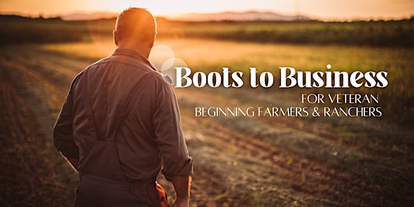 Boots to Business Reboot for Veteran Beginning Farmers & Ranchers