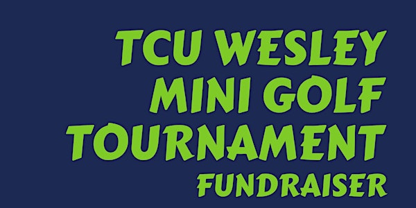 TCU Wesley Mini Golf Tournament Fundraiser