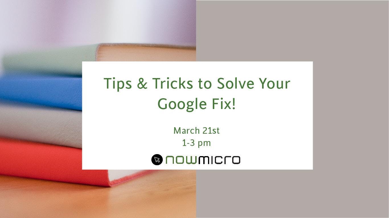 Tips & Tricks to Solve Your Google Fix!