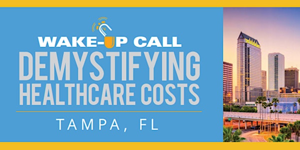 WAKE-UP CALL: Demystifying Healthcare Costs  |  Tampa