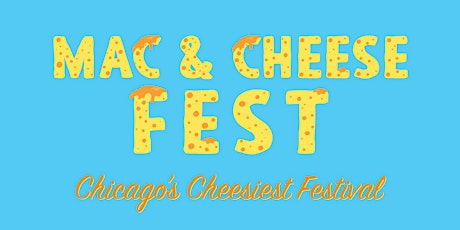 Mac & Cheese Fest - Chicago's Cheesiest Event - Mac & Cheese Included! primary image