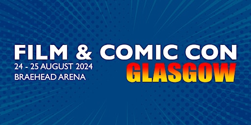 Imagem principal do evento Film & Comic Con Glasgow 2024