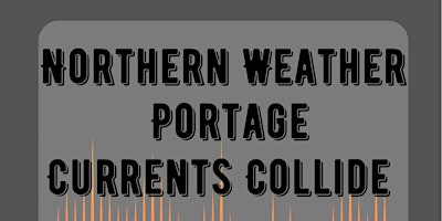 Northern Weather/Portage/Currents Collide
