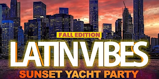 SAT, 9/16 - LATIN VIBES SUNSET YACHT PARTY | FALL EDITION primary image