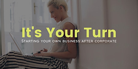 It's Your Turn: Starting Your Own Business After Corporate  - Tallahassee