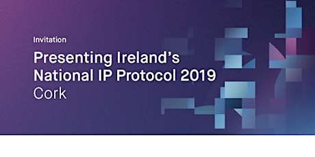 Presenting Ireland's National IP Protocol 2019: Cork primary image