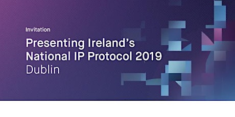 Presenting Ireland's National IP Protocol 2019: Dublin primary image