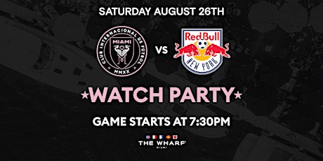 Inter Miami vs NY Red Bulls Watch Party at The Wharf Miami! primary image