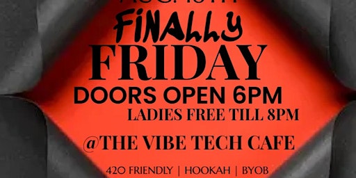 Primaire afbeelding van FINALLY FRIDAYS @ THE VIBE TECH CAFE