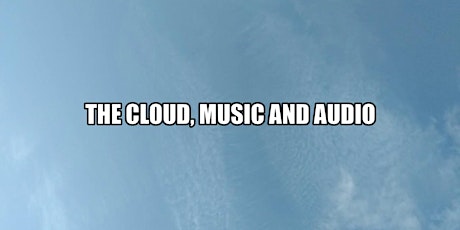 The Cloud, The Music and The Audio primary image