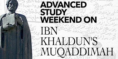 ADVANCED STUDY WEEKEND ON IBN KHALDUN'S MUQADDIMAH primary image