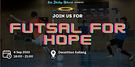 ASN Futsal For Hope - Futsal Friendly with VCs, Startups and Youths primary image