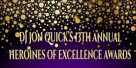 Imagem principal do evento DJ Jon Quick's 13th Annual Heroines of Excellence Awards Party