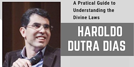 Haroldo Dutra Dias in the Bay Area - A Pratical Guide to Understanding the Divine Laws primary image