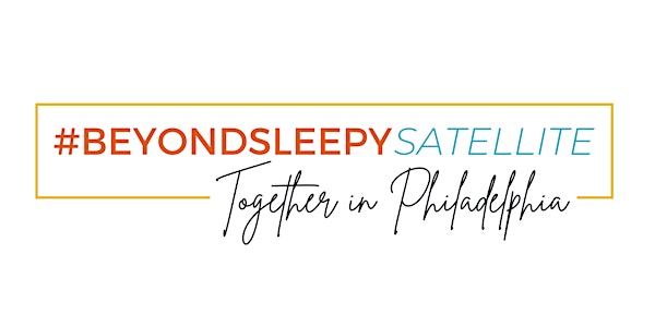 #BeyondSleepySatellite: Together in Philadelphia