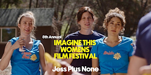 Imagine This Women's Film Festival: Jess Plus None primary image