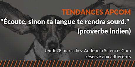 Image principale de Atelier TENDANCES APCOM "Ecoute, sinon ta langue te rendra sourd." (proverbe indien)