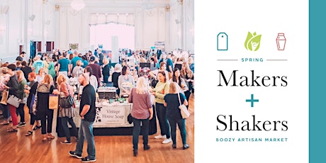 Spring Makers + Shakers: Boozy Artisan Market 2019 primary image