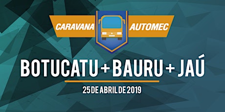 Imagem principal do evento Caravana Automec 2019 - Bauru, Jaú e região - 25 de Abril ESGOTADO