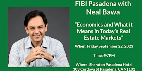 Primaire afbeelding van FIBI Pasadena w. Neal Bawa | Economics & What It Means in Todays RE Market