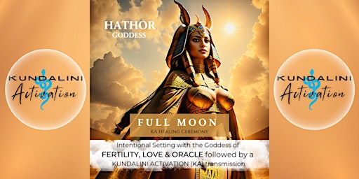 Primaire afbeelding van KUNDALINI ACTIVATION: FULL MOON Transmission w/ HATHOR Egyptian Goddess