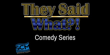 They Said What Comedy Series Presents... Comedy Showcase primary image