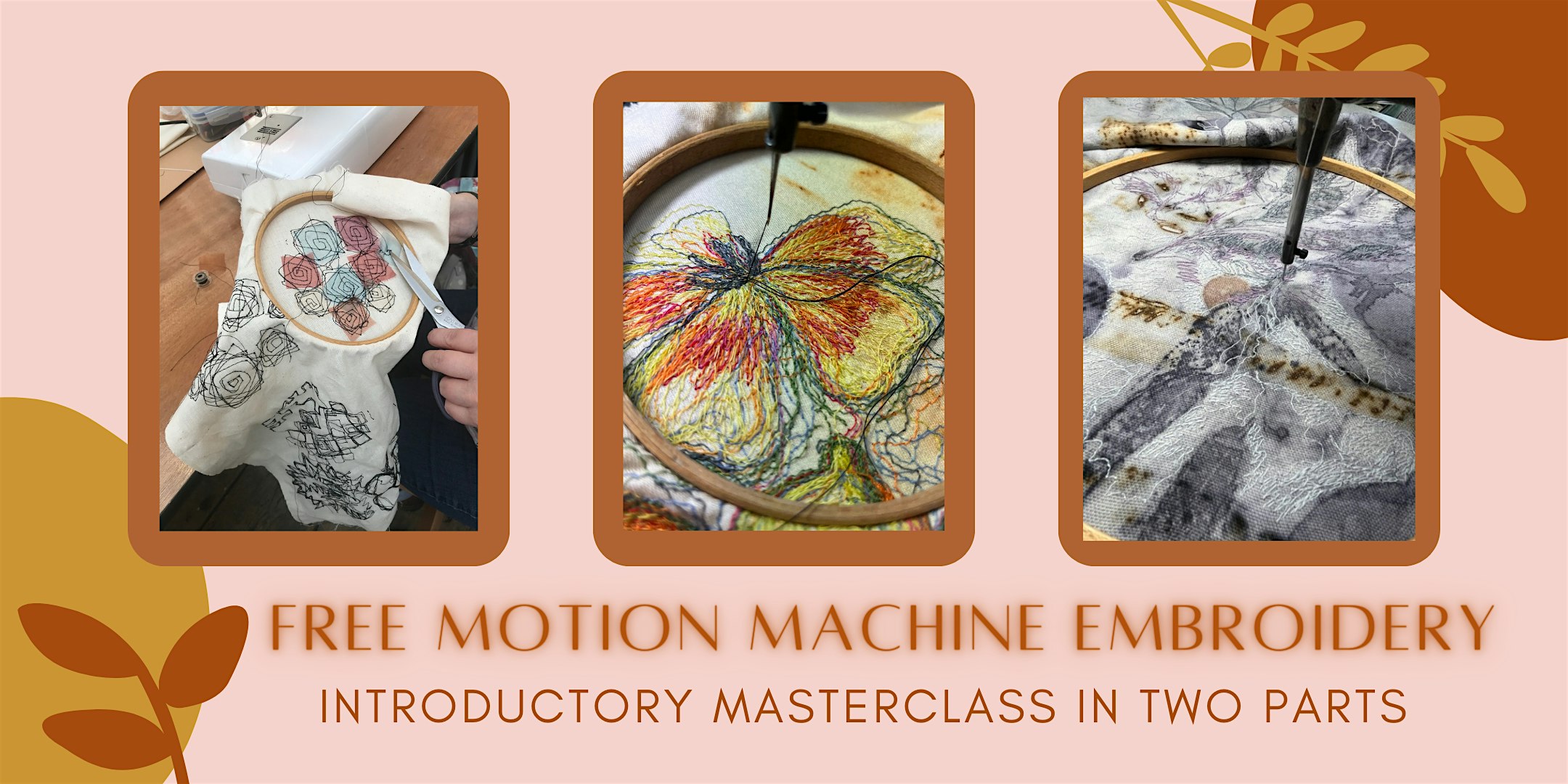 FREE MOTION MACHINE EMBROIDERY – Introductory Masterclass in Two Parts