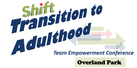 SHIFT - Transition to Adulthood Team Empowerment Conference - Overland Park primary image
