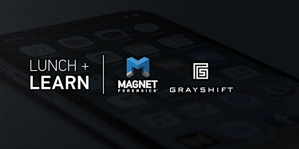 A Magnet Forensics Lunch and Learn with Grayshift - Intermountain Region